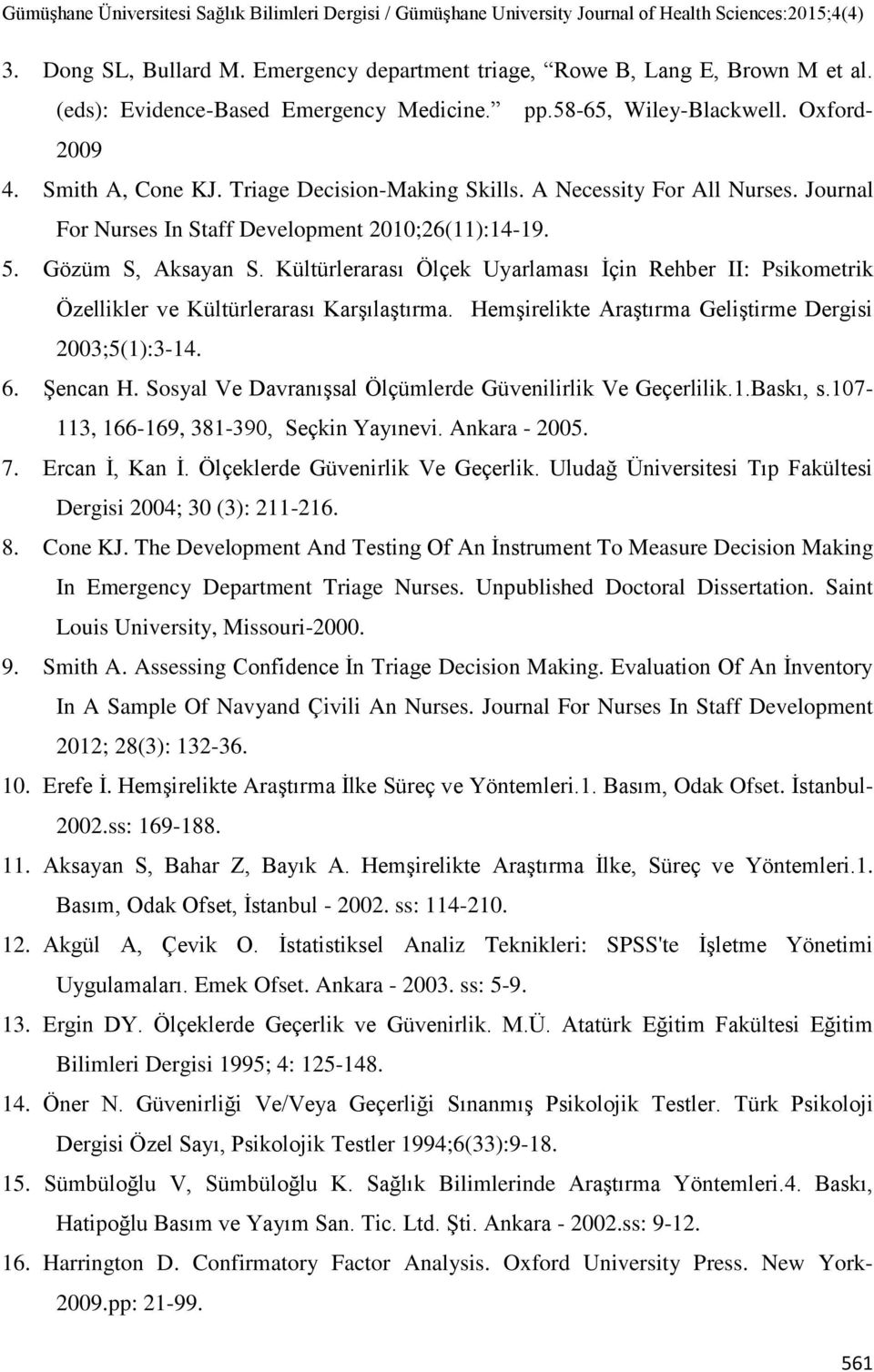 Kültürlerarası Ölçek Uyarlaması İçin Rehber II: Psikometrik Özellikler ve Kültürlerarası Karşılaştırma. Hemşirelikte Araştırma Geliştirme Dergisi 2003;5(1):3-14. 6. Şencan H.