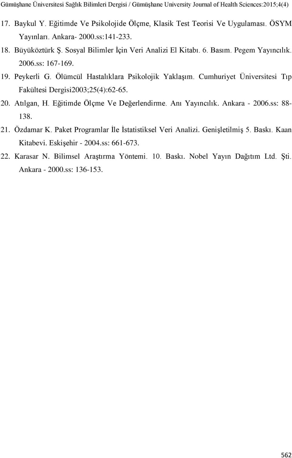 Cumhuriyet Üniversitesi Tıp Fakültesi Dergisi2003;25(4):62-65. 20. Atılgan, H. Eğitimde Ölçme Ve Değerlendirme. Anı Yayıncılık. Ankara - 2006.ss: 88-138. 21. Özdamar K.