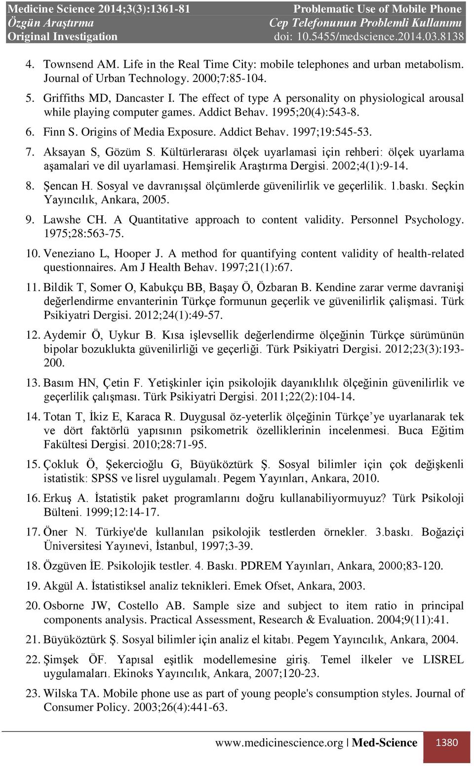 Aksayan S, Gözüm S. Kültürlerarası ölçek uyarlamasi için rehberi: ölçek uyarlama aşamalari ve dil uyarlamasi. Hemşirelik Araştırma Dergisi. 2002;4(1):9-14. 8. Şencan H.