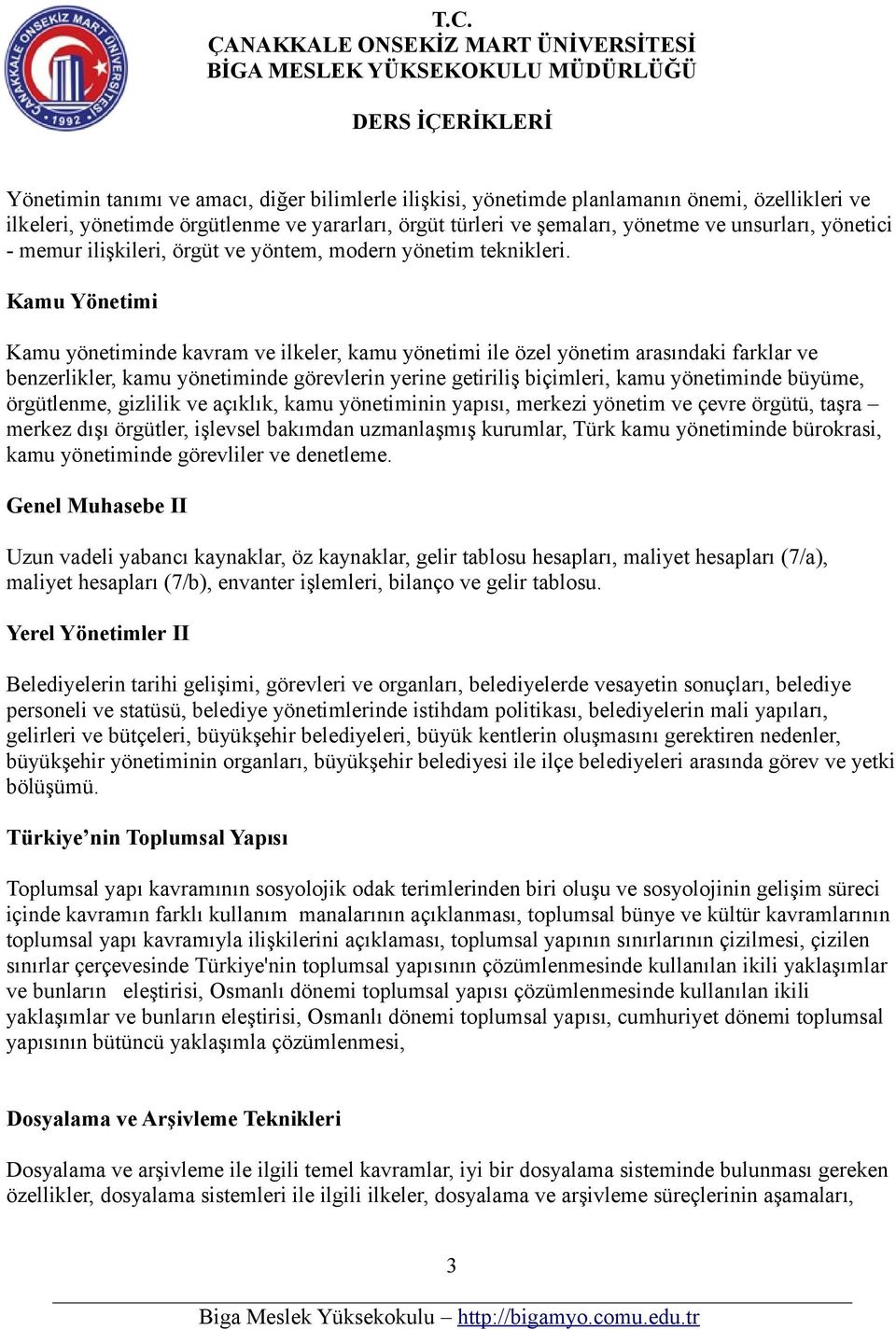 Kamu Yönetimi Kamu yönetiminde kavram ve ilkeler, kamu yönetimi ile özel yönetim arasındaki farklar ve benzerlikler, kamu yönetiminde görevlerin yerine getiriliş biçimleri, kamu yönetiminde büyüme,