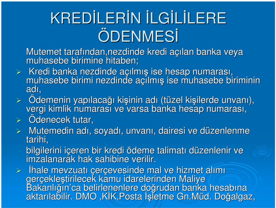 Mutemedin adı,, soyadı,, unvanı,, dairesi ve düzenlenme d tarihi, bilgilerini içeren i bir kredi ödeme talimatı düzenlenir ve imzalanarak hak sahibine verilir.