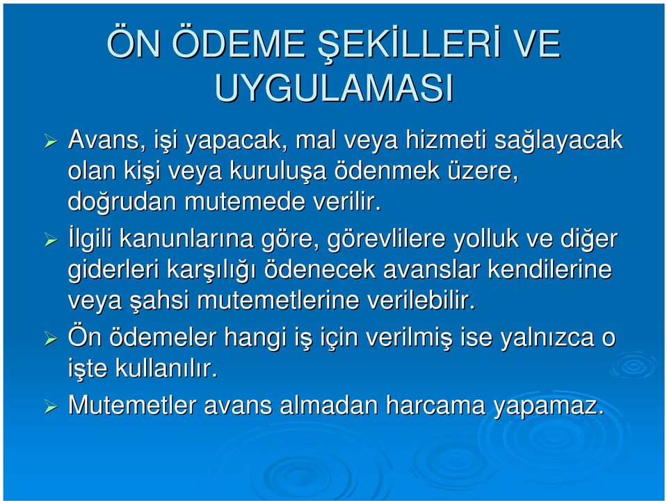 Đlgili kanunlarına na göre, g görevlilere g yolluk ve diğer giderleri karşı şılığıığı ödenecek avanslar