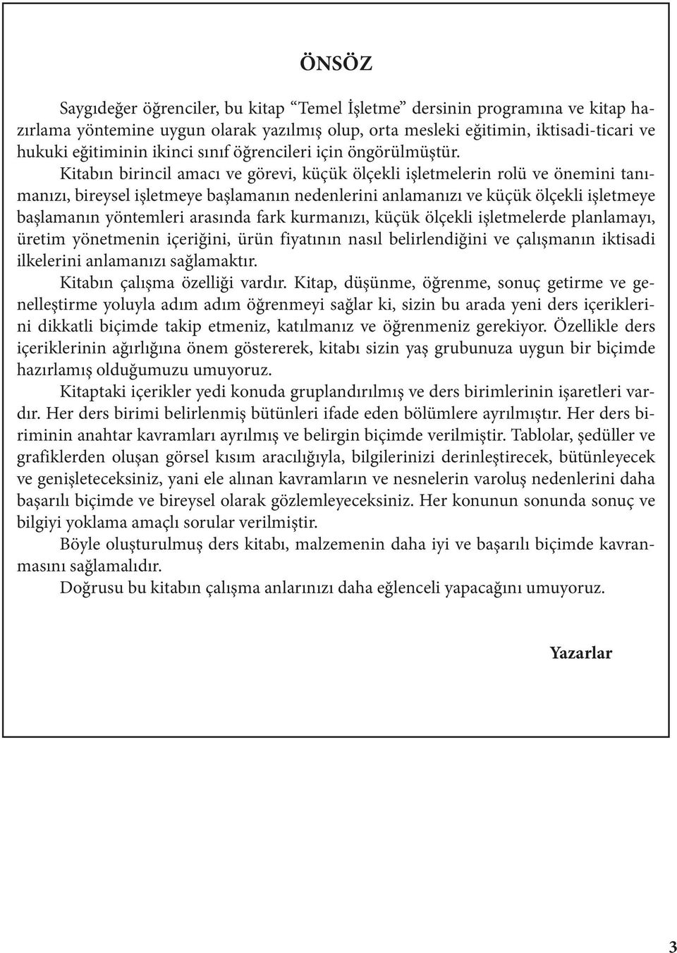 Kitabın birincil amacı ve görevi, küçük ölçekli işletmelerin rolü ve önemini tanımanızı, bireysel işletmeye başlamanın nedenlerini anlamanızı ve küçük ölçekli işletmeye başlamanın yöntemleri arasında