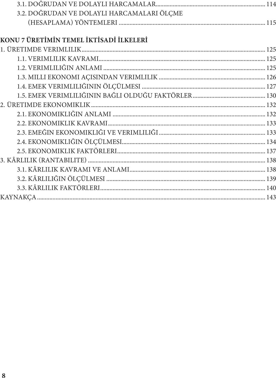 ÜRETIMDE EKONOMIKLIK... 132 2.1. EKONOMIKLIĞIN ANLAMI... 132 2.2. EKONOMIKLIK KAVRAMI... 133 2.3. EMEĞIN EKONOMIKLIĞI VE VERIMLILIĞI... 133 2.4. EKONOMIKLIĞIN ÖLÇÜLMESI... 134 2.5.