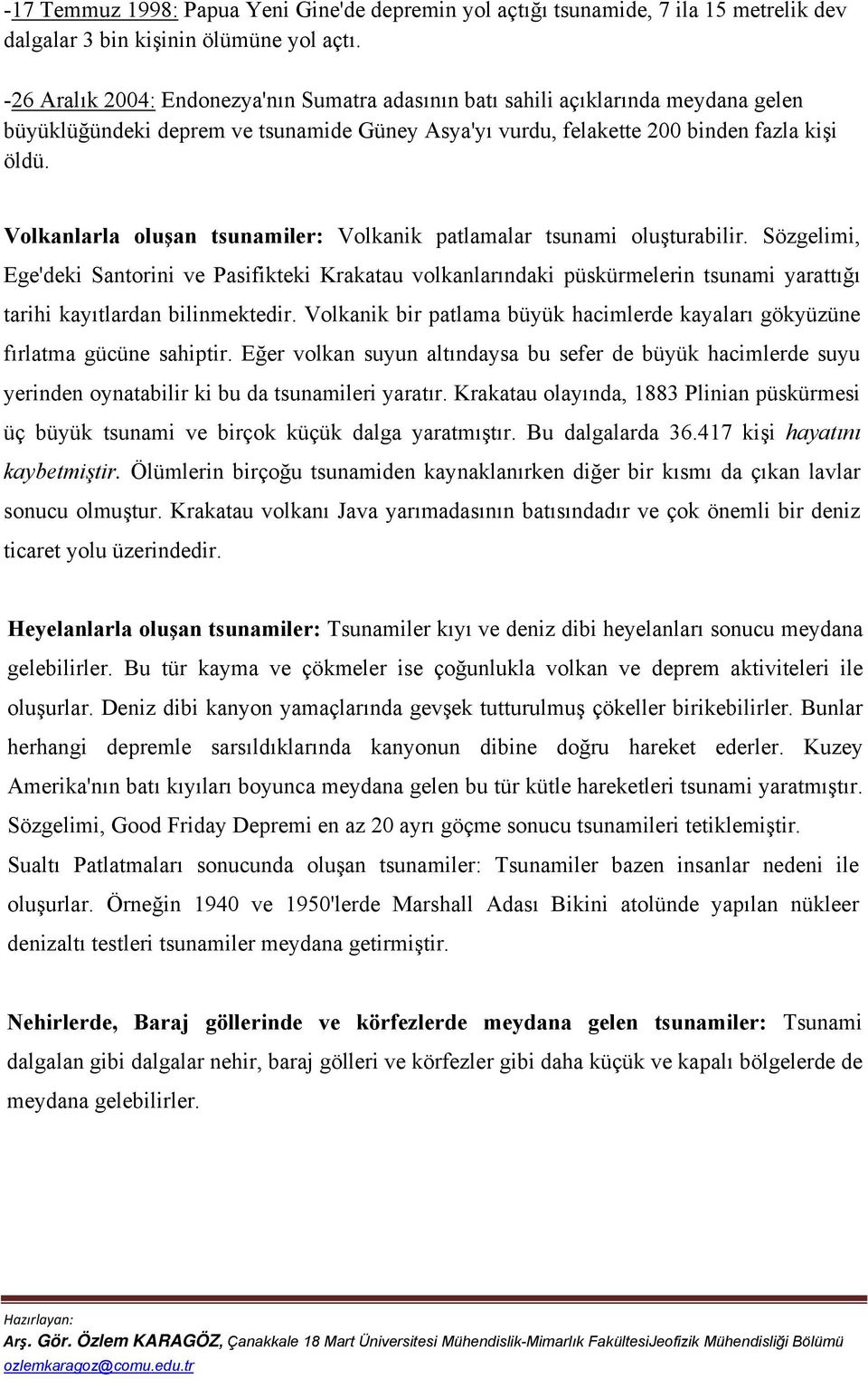 Volkanlarla oluşan tsunamiler: Volkanik patlamalar tsunami oluşturabilir.