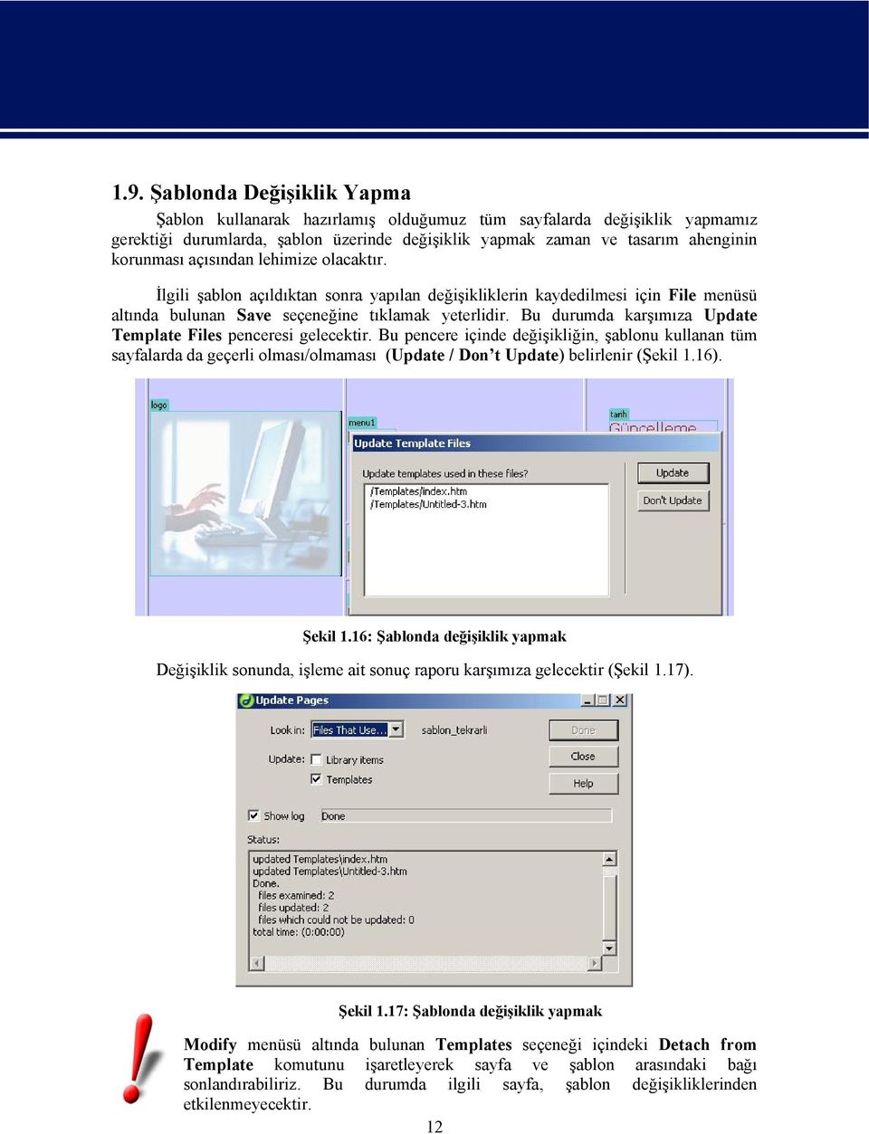 Bu durumda karşımıza Update Template Files penceresi gelecektir. Bu pencere içinde değişikliğin, şablonu kullanan tüm sayfalarda da geçerli olması/olmaması (Update / Don t Update) belirlenir (Şekil 1.