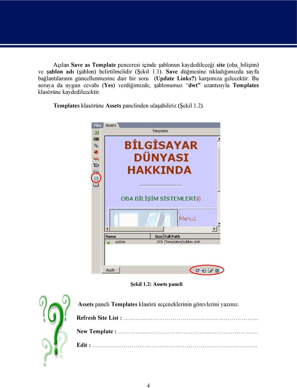 Bu soruya da uygun cevabı (Yes) verdiğimizde, şablonumuz dwt uzantısıyla Templates klasörüne kaydedilecektir.