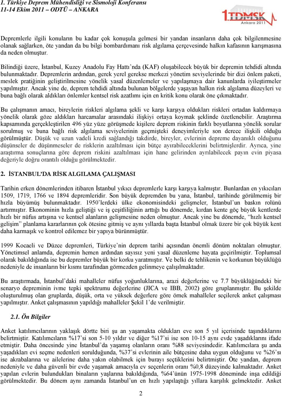 Depremlerin ardından, gerek yerel gerekse merkezi yönetim seviyelerinde bir dizi önlem paketi, meslek pratiğinin geliştirilmesine yönelik yasal düzenlemeler ve yapılaşmaya dair kanunlarda