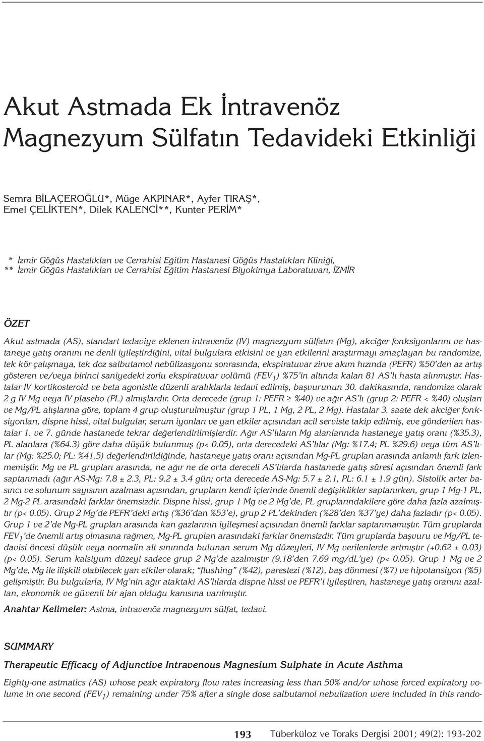 intravenöz (IV) magnezyum sülfatın (Mg), akciğer fonksiyonlarını ve hastaneye yatış oranını ne denli iyileştirdiğini, vital bulgulara etkisini ve yan etkilerini araştırmayı amaçlayan bu randomize,