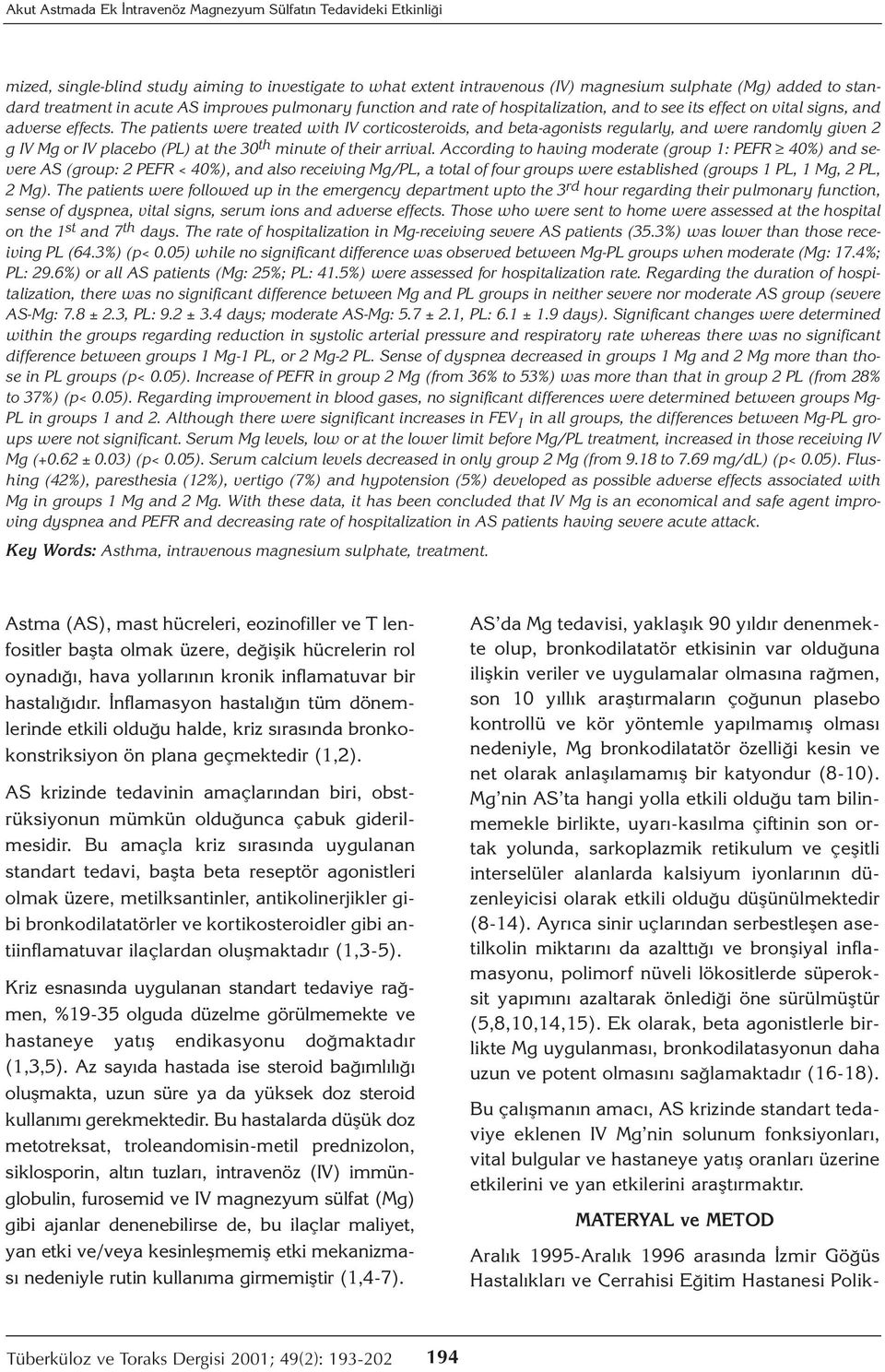 The patients were treated with IV corticosteroids, and beta-agonists regularly, and were randomly given 2 g IV Mg or IV placebo (PL) at the 30 th minute of their arrival.