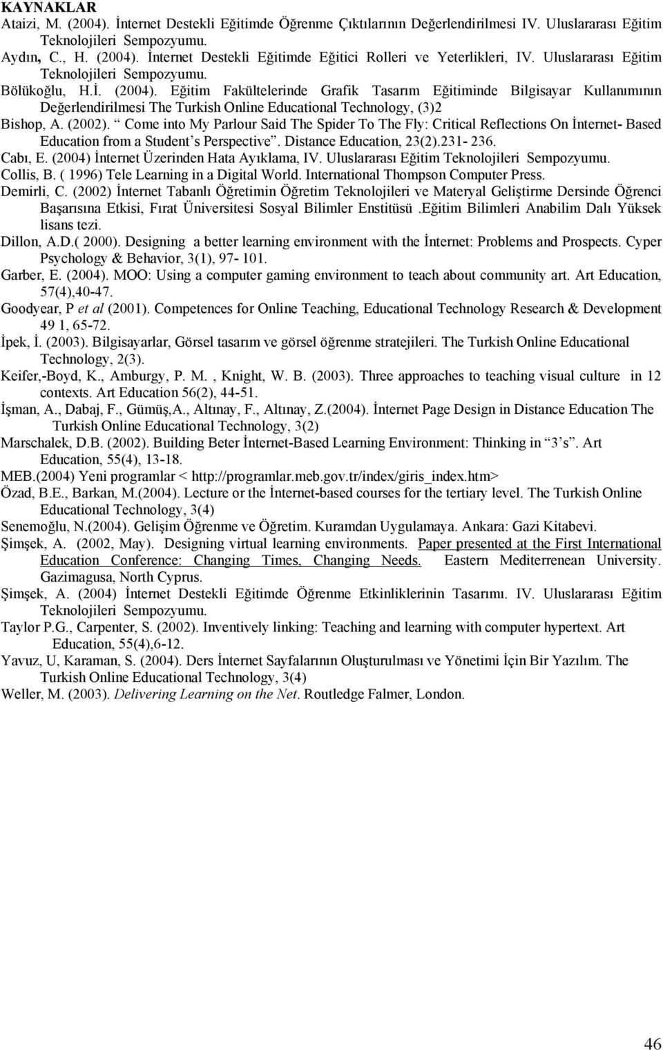 Eğitim Fakültelerinde Grafik Tasarım Eğitiminde Bilgisayar Kullanımının Değerlendirilmesi The Turkish Online Educational Technology, (3)2 Bishop, A. (2002).