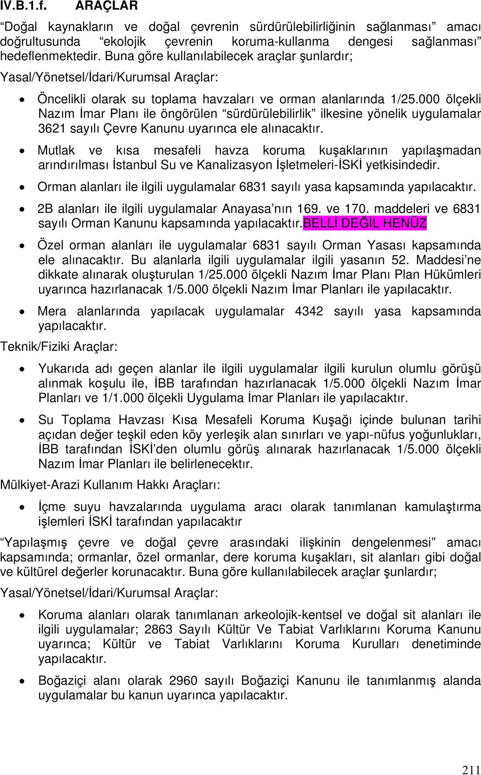 000 ölçekli Nazım İmar Planı ile öngörülen sürdürülebilirlik ilkesine yönelik uygulamalar 3621 sayılı Çevre Kanunu uyarınca ele alınacaktır.