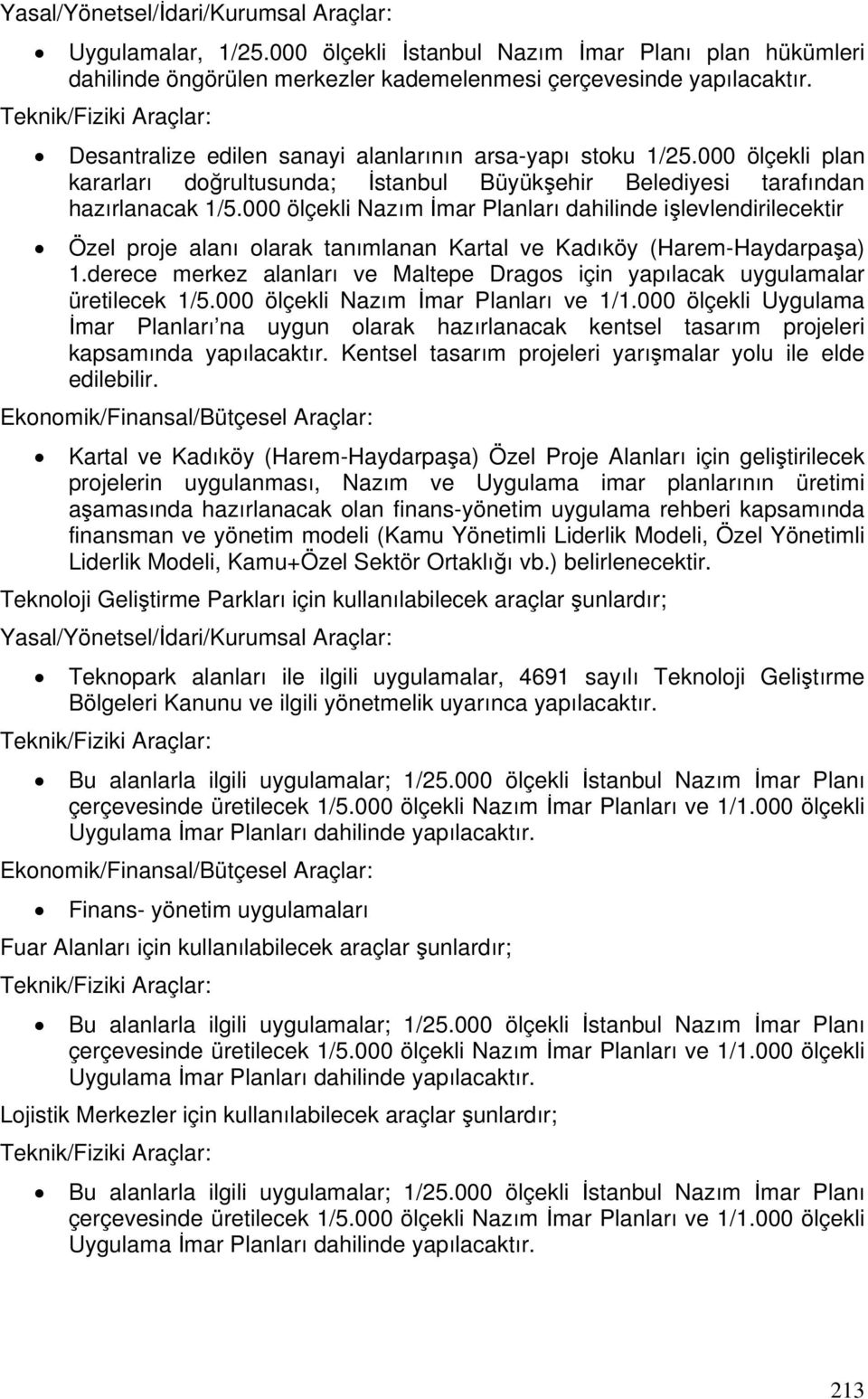 000 ölçekli Nazım İmar Planları dahilinde işlevlendirilecektir Özel proje alanı olarak tanımlanan Kartal ve Kadıköy (Harem-Haydarpaşa) 1.