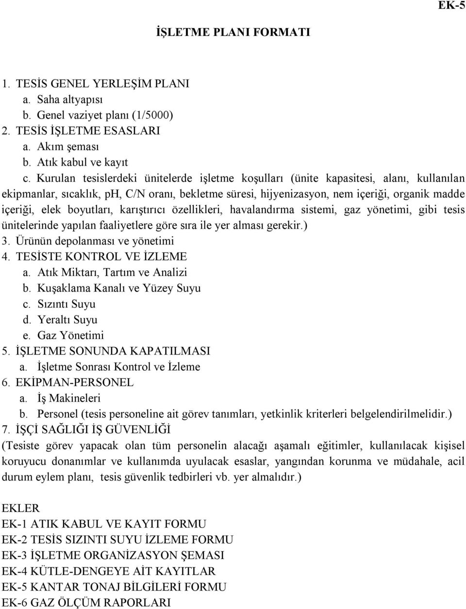 boyutları, karıştırıcı özellikleri, havalandırma sistemi, gaz yönetimi, gibi tesis ünitelerinde yapılan faaliyetlere göre sıra ile yer alması gerekir.) 3. Ürünün depolanması ve yönetimi 4.