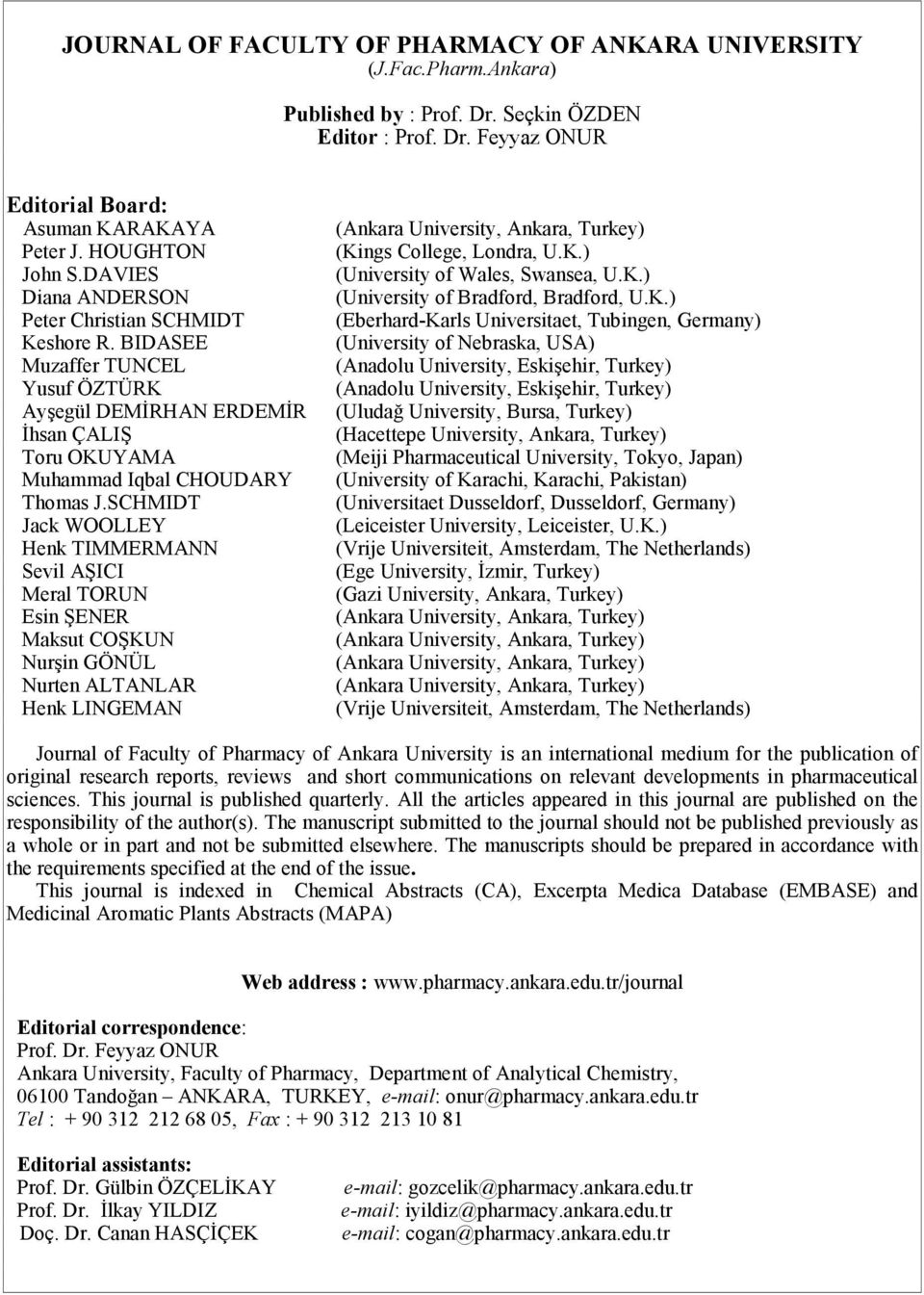 SCHMIDT Jack WOOLLEY Henk TIMMERMANN Sevil AŞICI Meral TORUN Esin ŞENER Maksut COŞKUN Nurşin GÖNÜL Nurten ALTANLAR Henk LINGEMAN (Kings College, Londra, U.K.) (University of Wales, Swansea, U.K.) (University of Bradford, Bradford, U.