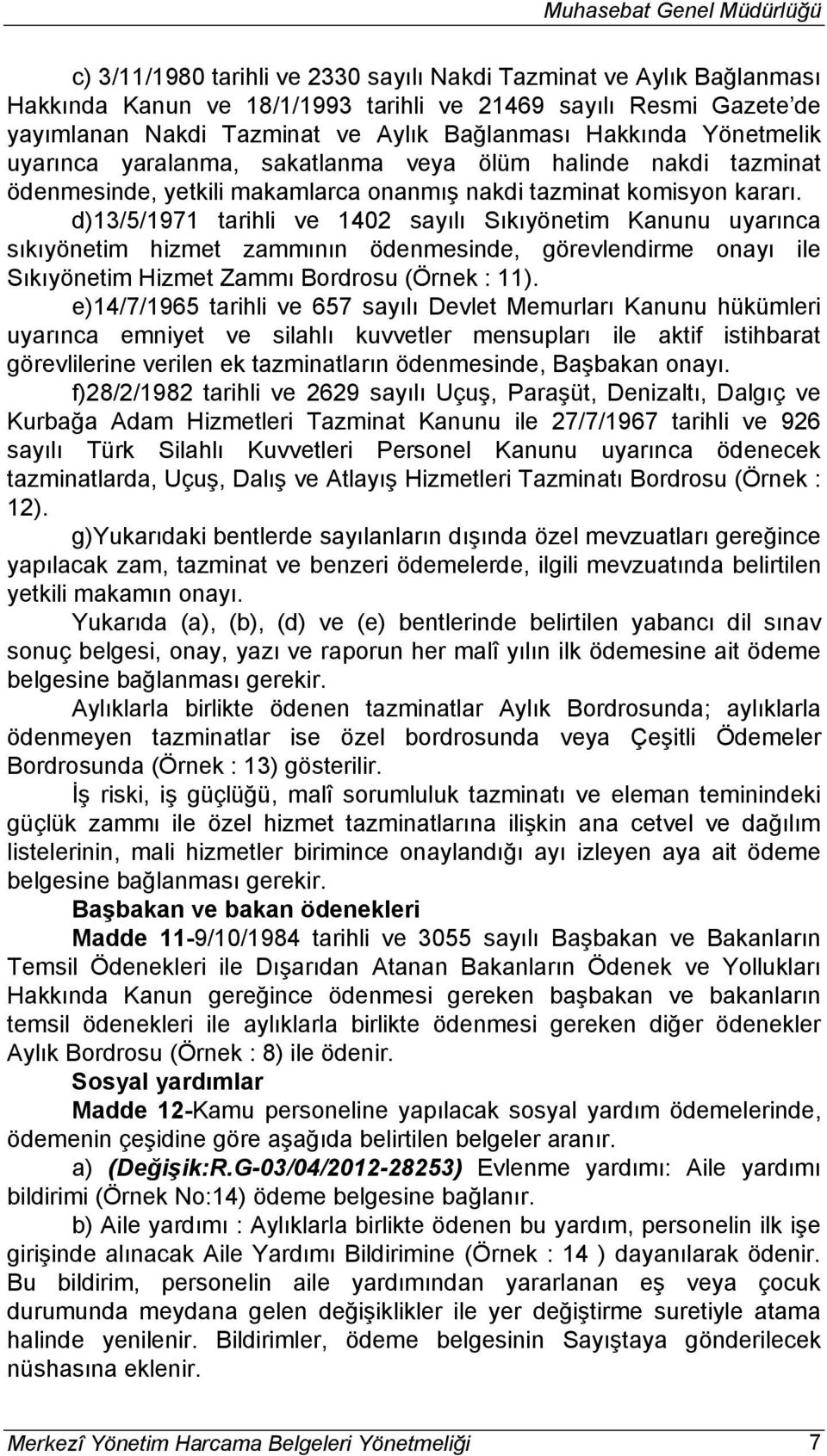 d)13/5/1971 tarihli ve 1402 sayılı Sıkıyönetim Kanunu uyarınca sıkıyönetim hizmet zammının ödenmesinde, görevlendirme onayı ile Sıkıyönetim Hizmet Zammı Bordrosu (Örnek : 11).