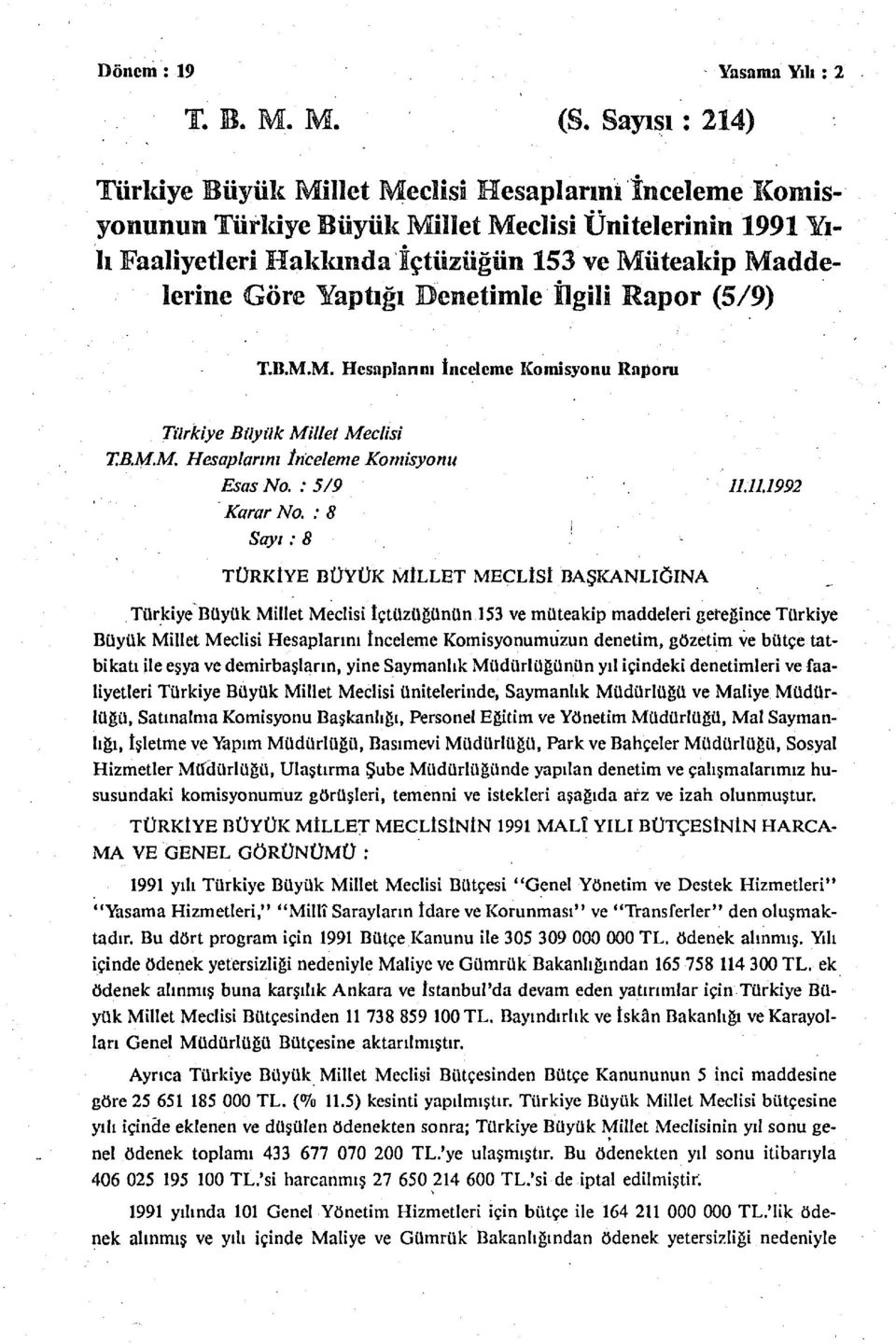 Yaptığı Denetimle İlgili Rapor (5/9) T.B.M.M. Hesaplarını İnceleme Komisyonu Raporu Türkiye Büyük Millet Meclisi T.B.M.M. Hesaplarını İnceleme Komisyonu Esas No. : 5/9 11.11.1992 Karar No.