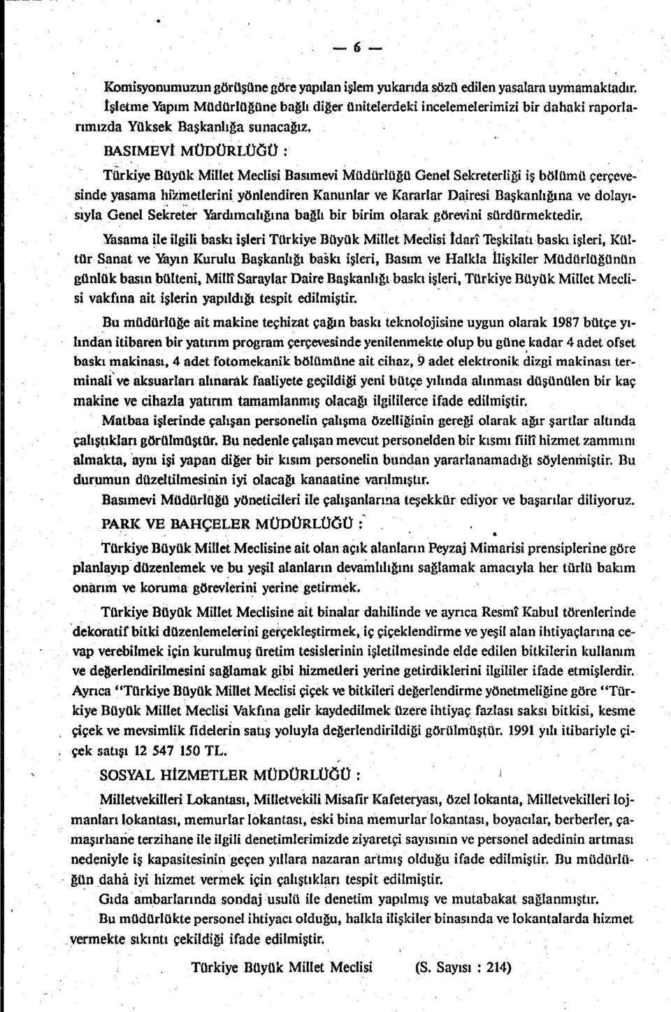 BASIMEVİ MÜDÜRLÜĞÜ : Türkiye Büyük Millet Meclisi Basımevi Müdürlüğü Genel Sekreterliği iş bölümü çerçevesinde yasama hizmetlerini yönlendiren Kanunlar ve Kararlar Dairesi Başkanlığına ve dolayısıyla