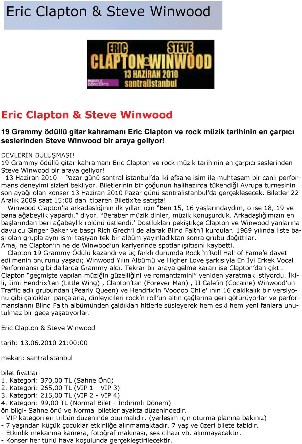 13 Haziran 2010 Pazar günü santral istanbul da iki efsane isim ile muhteşem bir canlı performans deneyimi sizleri bekliyor.