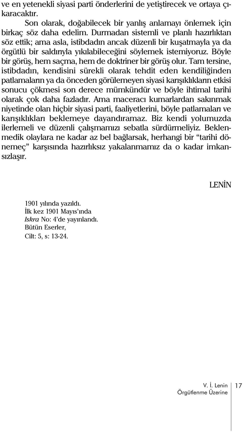 Böyle bir görüþ, hem saçma, hem de doktriner bir görüþ olur.