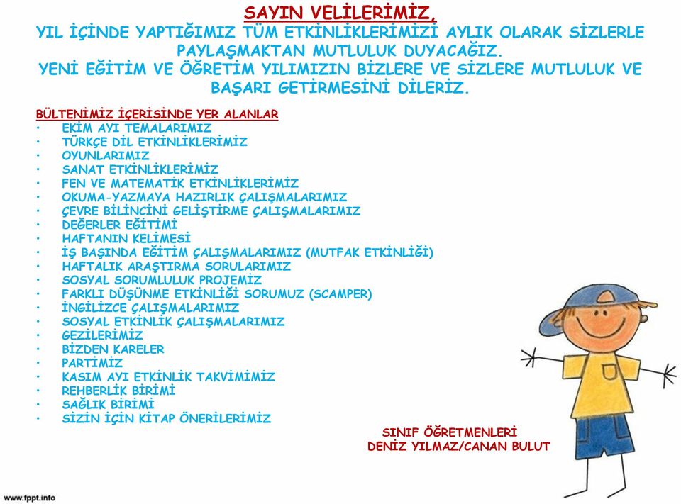 BÜLTENİMİZ İÇERİSİNDE YER ALANLAR EKİM AYI TEMALARIMIZ TÜRKÇE DİL ETKİNLİKLERİMİZ OYUNLARIMIZ SANAT ETKİNLİKLERİMİZ FEN VE MATEMATİK ETKİNLİKLERİMİZ OKUMA-YAZMAYA HAZIRLIK ÇALIŞMALARIMIZ ÇEVRE