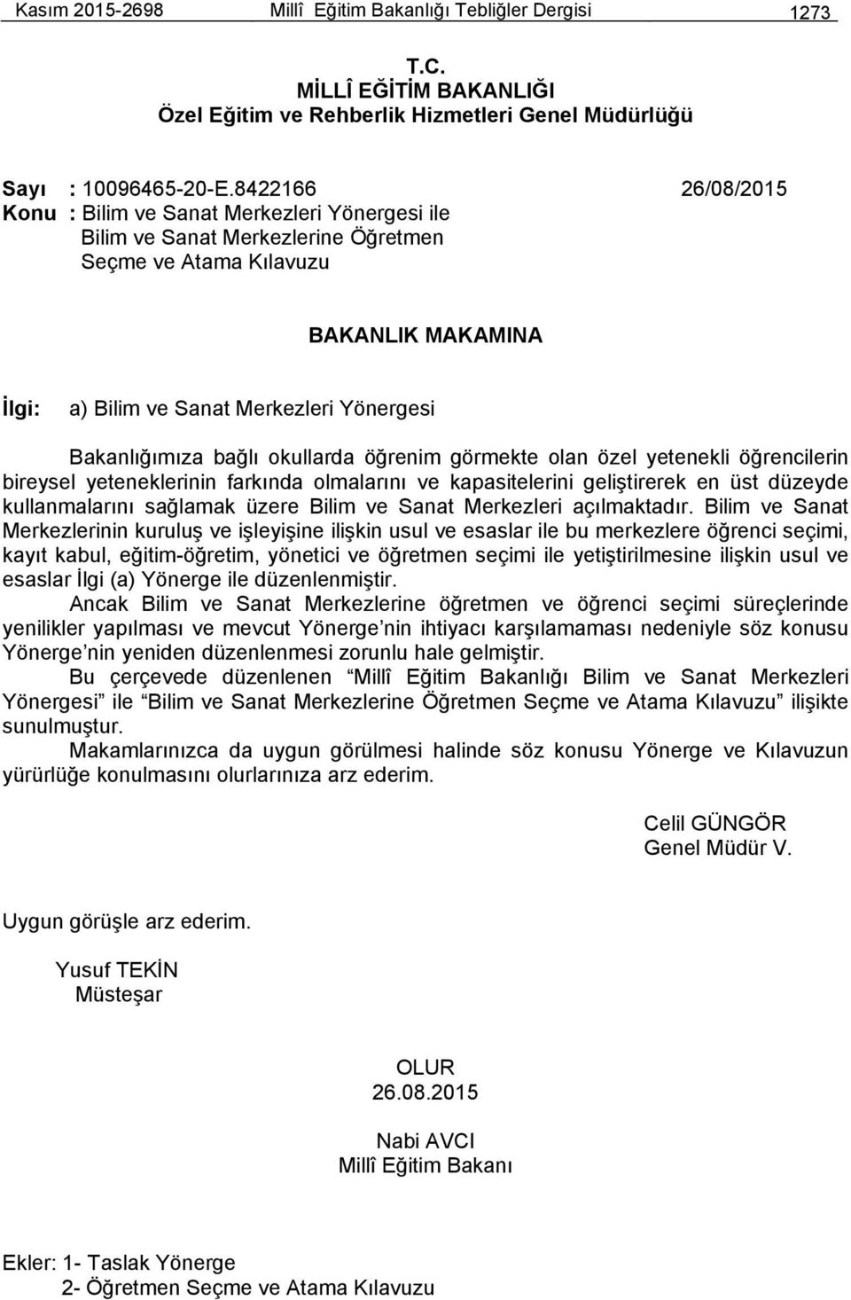 Bakanlığımıza bağlı okullarda öğrenim görmekte olan özel yetenekli öğrencilerin bireysel yeteneklerinin farkında olmalarını ve kapasitelerini geliştirerek en üst düzeyde kullanmalarını sağlamak üzere