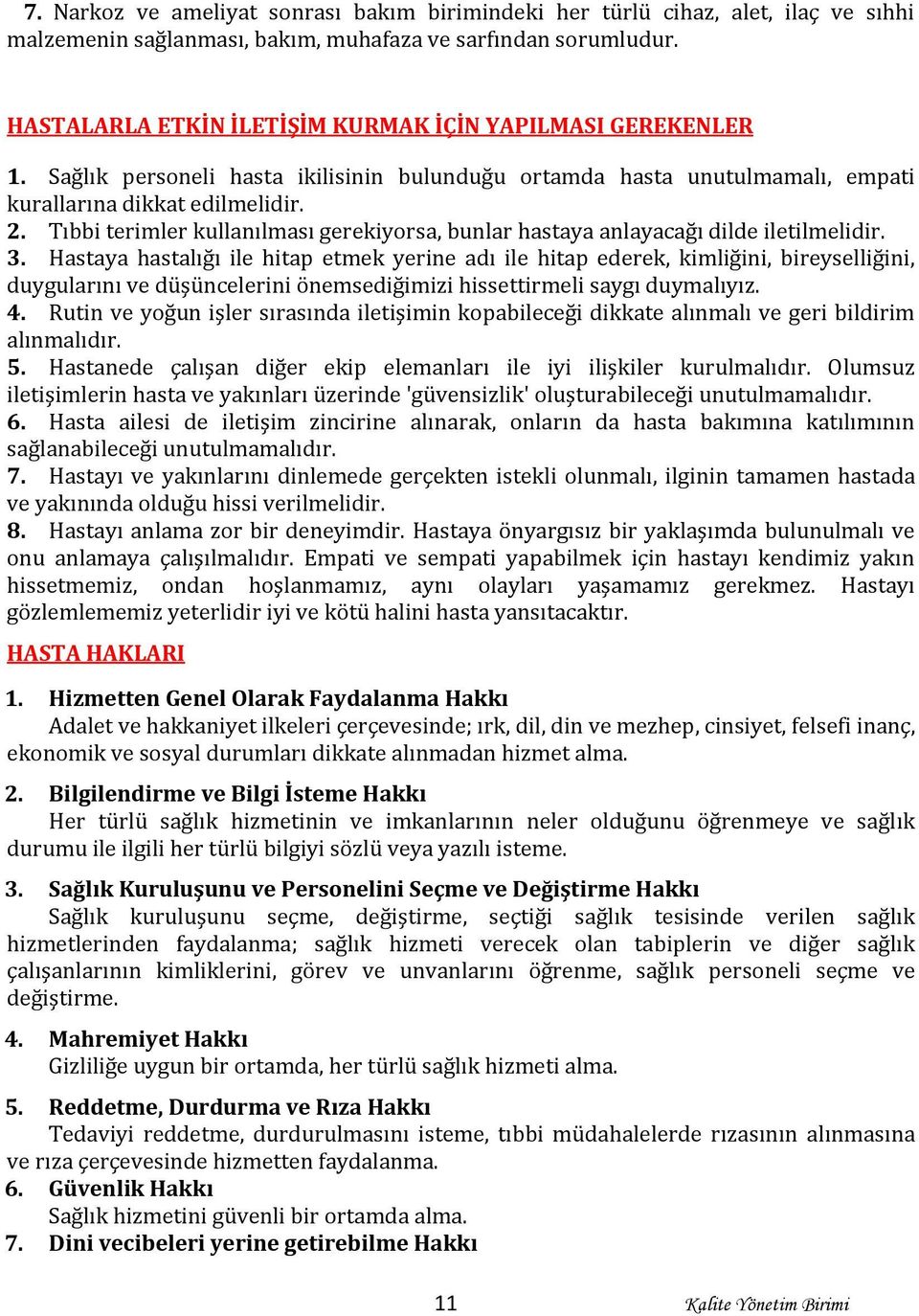 Tıbbi terimler kullanılması gerekiyorsa, bunlar hastaya anlayacağı dilde iletilmelidir. 3.