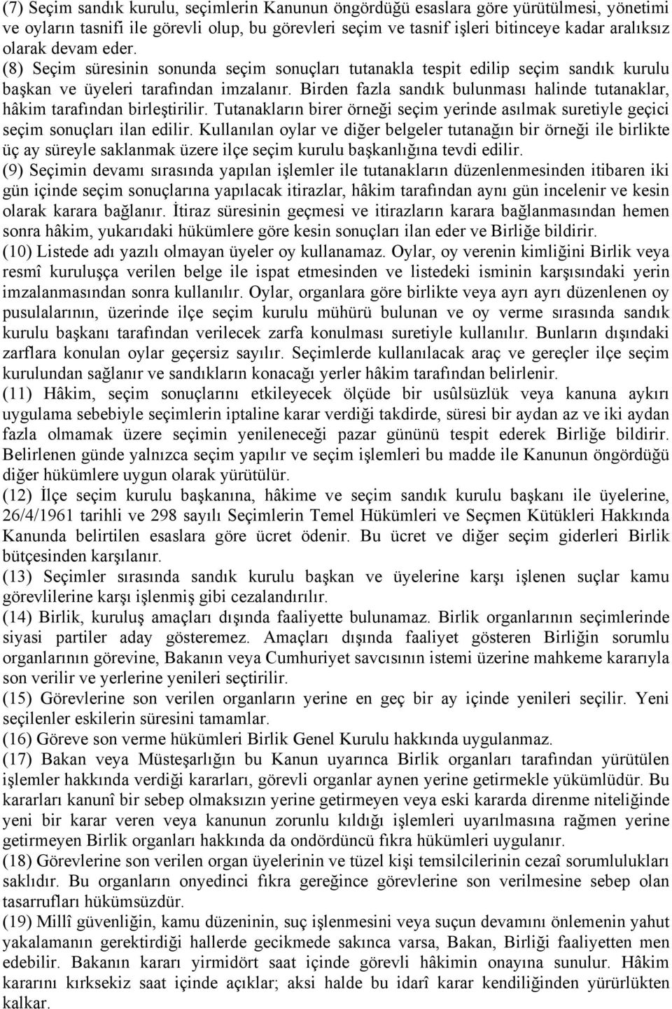 Birden fazla sandık bulunması halinde tutanaklar, hâkim tarafından birleştirilir. Tutanakların birer örneği seçim yerinde asılmak suretiyle geçici seçim sonuçları ilan edilir.