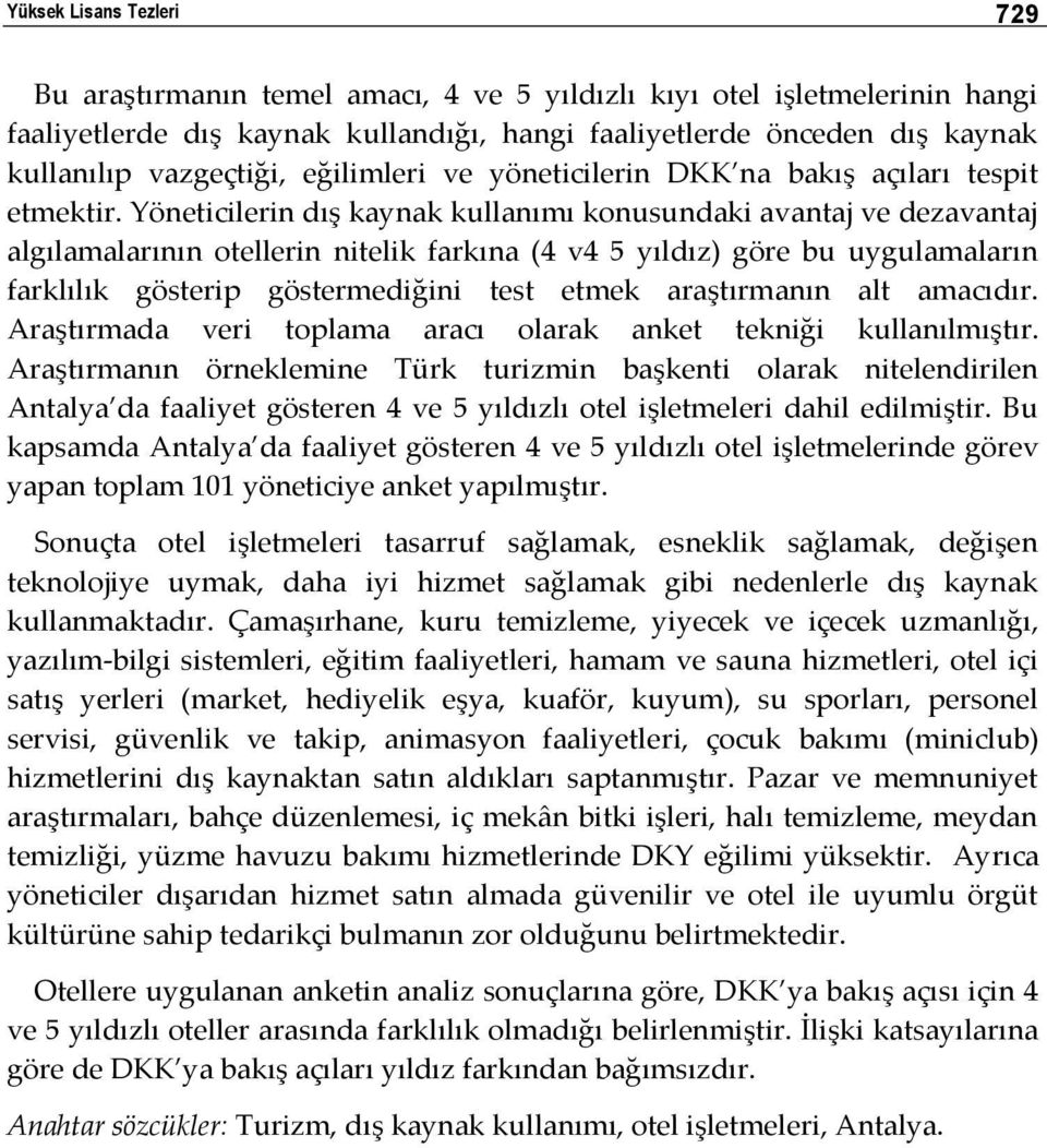 Yöneticilerin dış kaynak kullanımı konusundaki avantaj ve dezavantaj algılamalarının otellerin nitelik farkına (4 v4 5 yıldız) göre bu uygulamaların farklılık gösterip göstermediğini test etmek