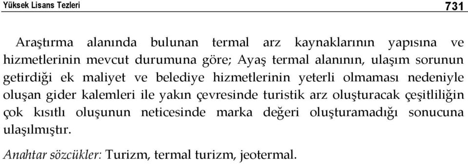 olmaması nedeniyle oluşan gider kalemleri ile yakın çevresinde turistik arz oluşturacak çeşitliliğin çok kısıtlı