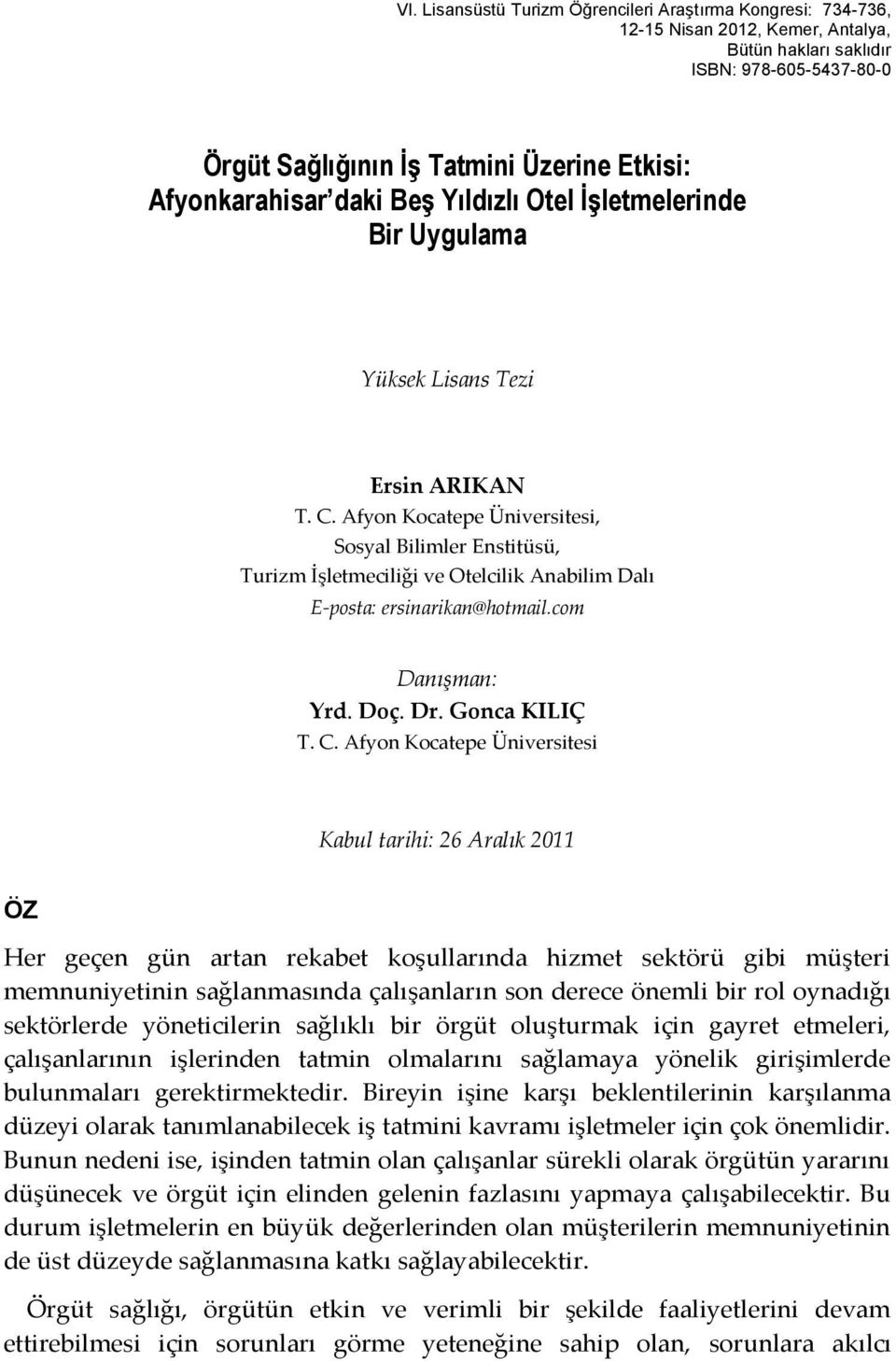 Afyon Kocatepe Üniversitesi, Sosyal Bilimler Enstitüsü, Turizm İşletmeciliği ve Otelcilik Anabilim Dalı E-posta: ersinarikan@hotmail.com Danışman: Yrd. Doç. Dr. Gonca KILIÇ T. C.