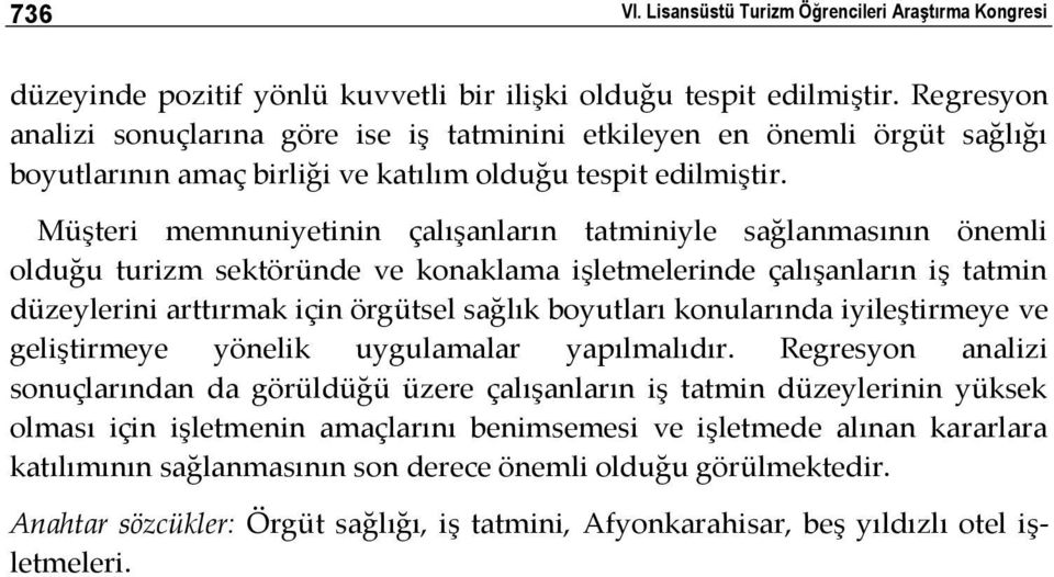 Müşteri memnuniyetinin çalışanların tatminiyle sağlanmasının önemli olduğu turizm sektöründe ve konaklama işletmelerinde çalışanların iş tatmin düzeylerini arttırmak için örgütsel sağlık boyutları