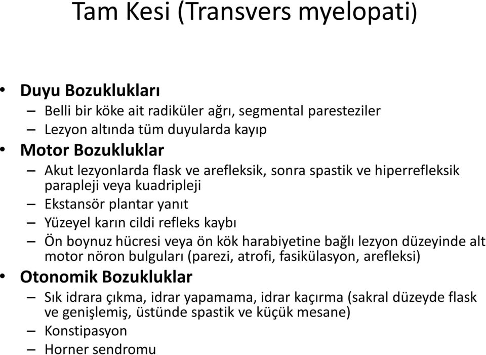 refleks kaybı Ön boynuz hücresi veya ön kök harabiyetine bağlı lezyon düzeyinde alt motor nöron bulguları (parezi, atrofi, fasikülasyon, arefleksi)