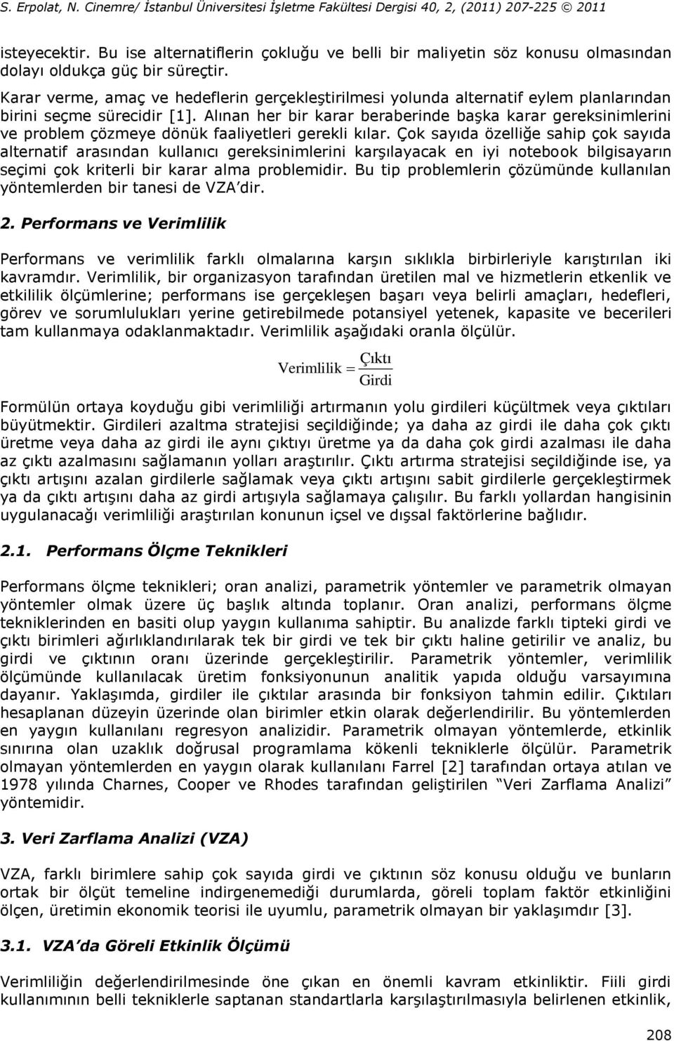 Alınan her bir arar beraberinde baģa arar geresinimlerini ve problem çözmeye dönü faaliyetleri gereli ılar.