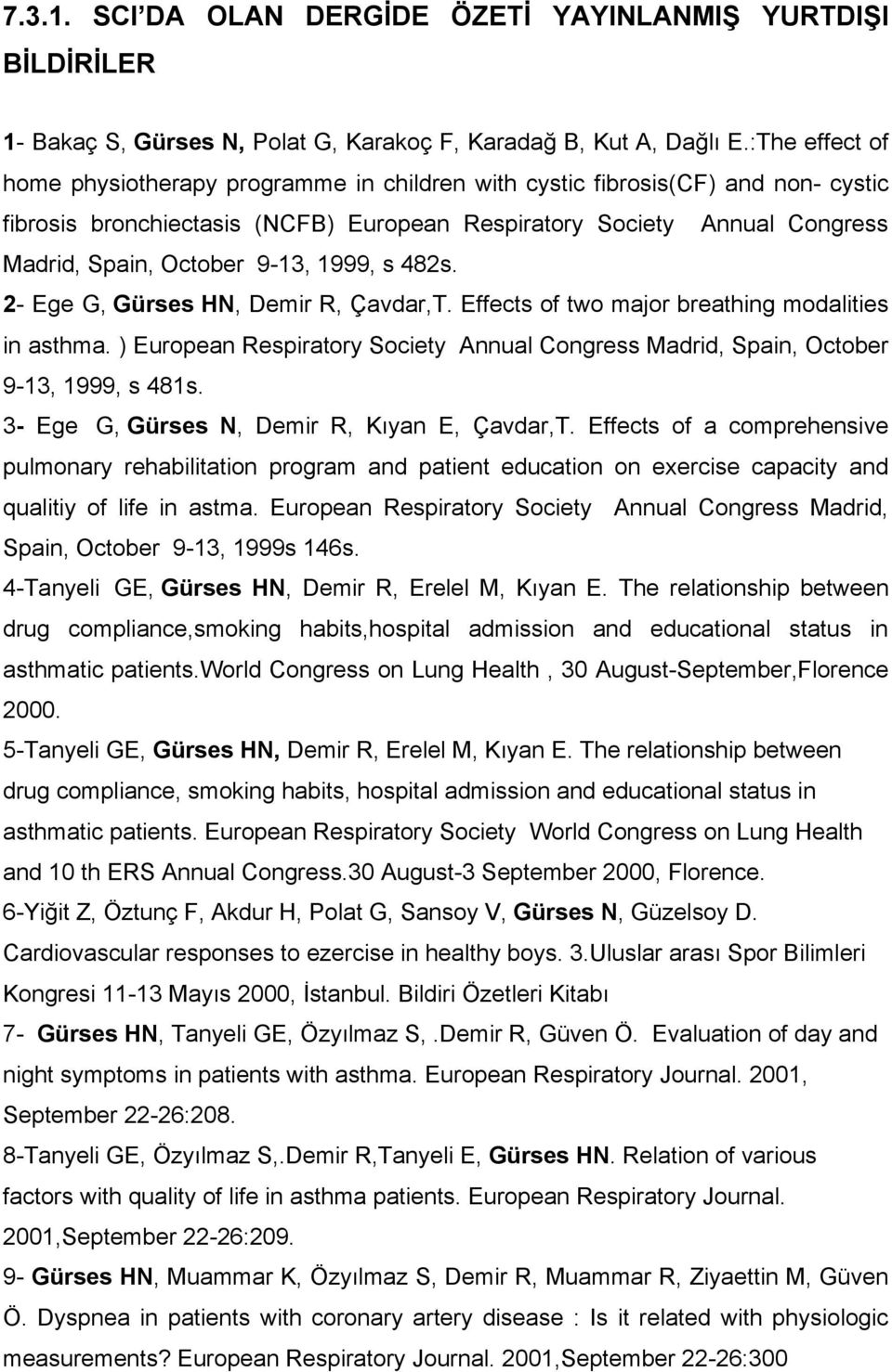 9-13, 1999, s 482s. 2- Ege G, Gürses HN, Demir R, Çavdar,T. Effects of two major breathing modalities in asthma.