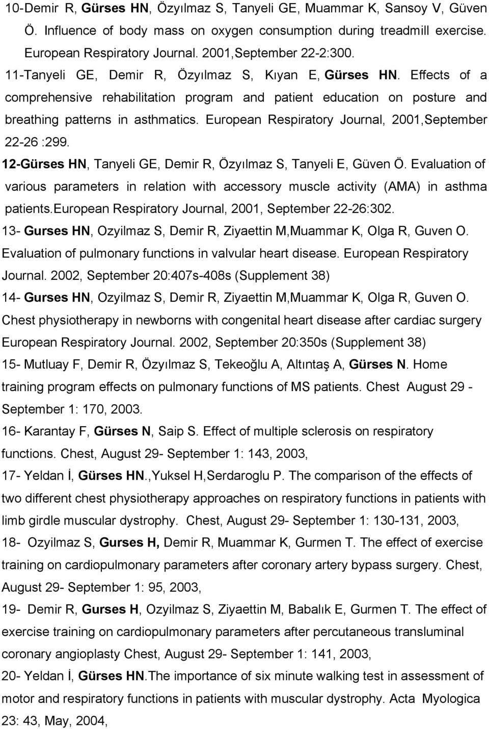 Effects of a comprehensive rehabilitation program and patient education on posture and breathing patterns in asthmatics. European Respiratory Journal, 2001,September 22-26 :299.