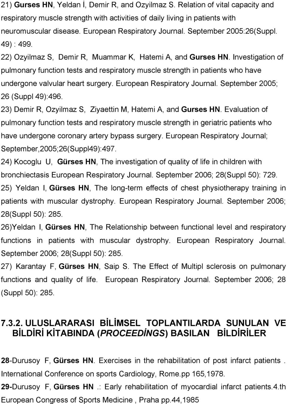 Investigation of pulmonary function tests and respiratory muscle strength in patients who have undergone valvular heart surgery. European Respiratory Journal. September 2005; 26 (Suppl 49):496.
