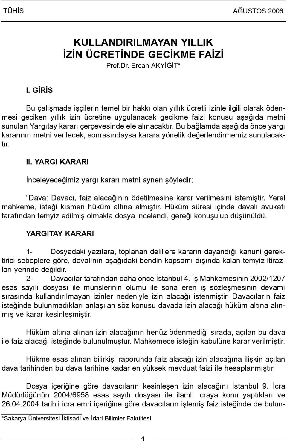 çerçevesinde ele alýnacaktýr. Bu baðlamda aþaðýda önce yargý kararýnýn metni verilecek, sonrasýndaysa karara yönelik deðerlendirmemiz sunulacaktýr. II.