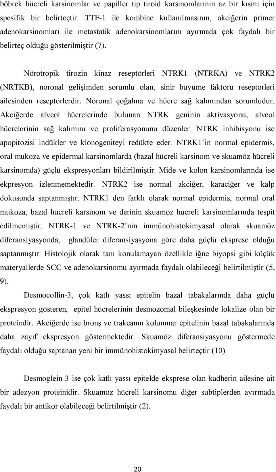 Nörotropik tirozin kinaz reseptörleri NTRK1 (NTRKA) ve NTRK2 (NRTKB), nöronal gelişimden sorumlu olan, sinir büyüme faktörü reseptörleri ailesinden reseptörlerdir.