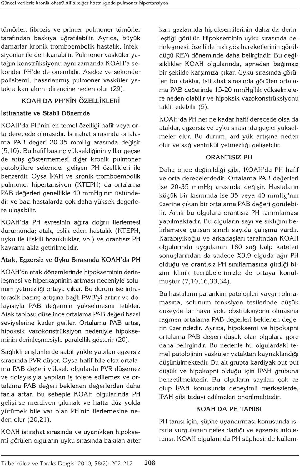 Asidoz ve sekonder polisitemi, hasarlanmış pulmoner vasküler yatakta kan akımı direncine neden olur (29).