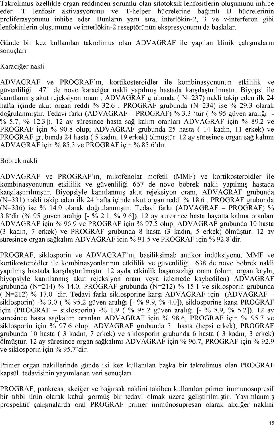 Günde bir kez kullanılan takrolimus olan ADVAGRAF ile yapılan klinik çalışmaların sonuçları Karaciğer nakli ADVAGRAF ve PROGRAF ın, kortikosteroidler ile kombinasyonunun etkililik ve güvenliliği 471