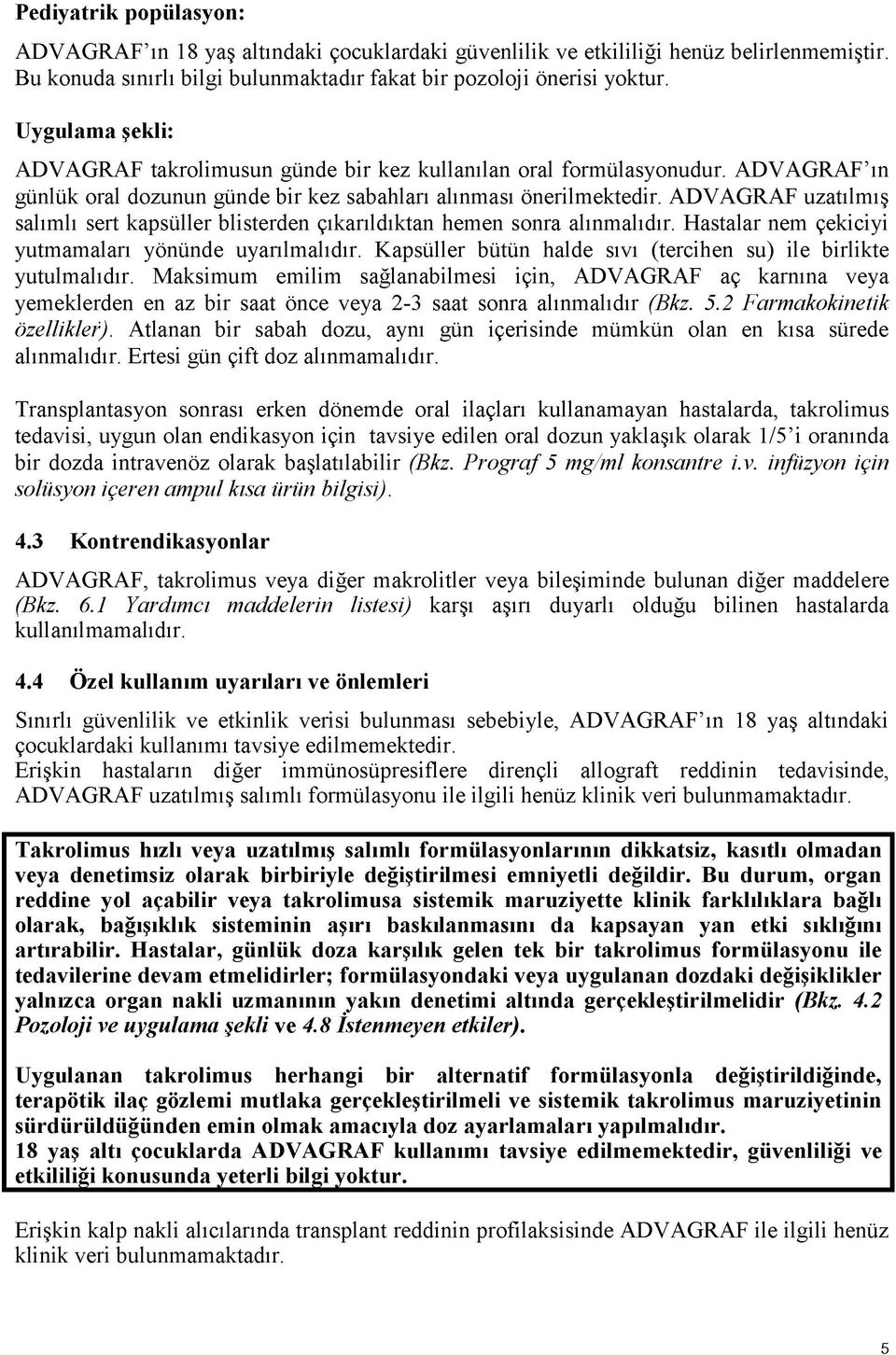 ADVAGRAF uzatılmış salımlı sert kapsüller blisterden çıkarıldıktan hemen sonra alınmalıdır. Hastalar nem çekiciyi yutmamaları yönünde uyarılmalıdır.