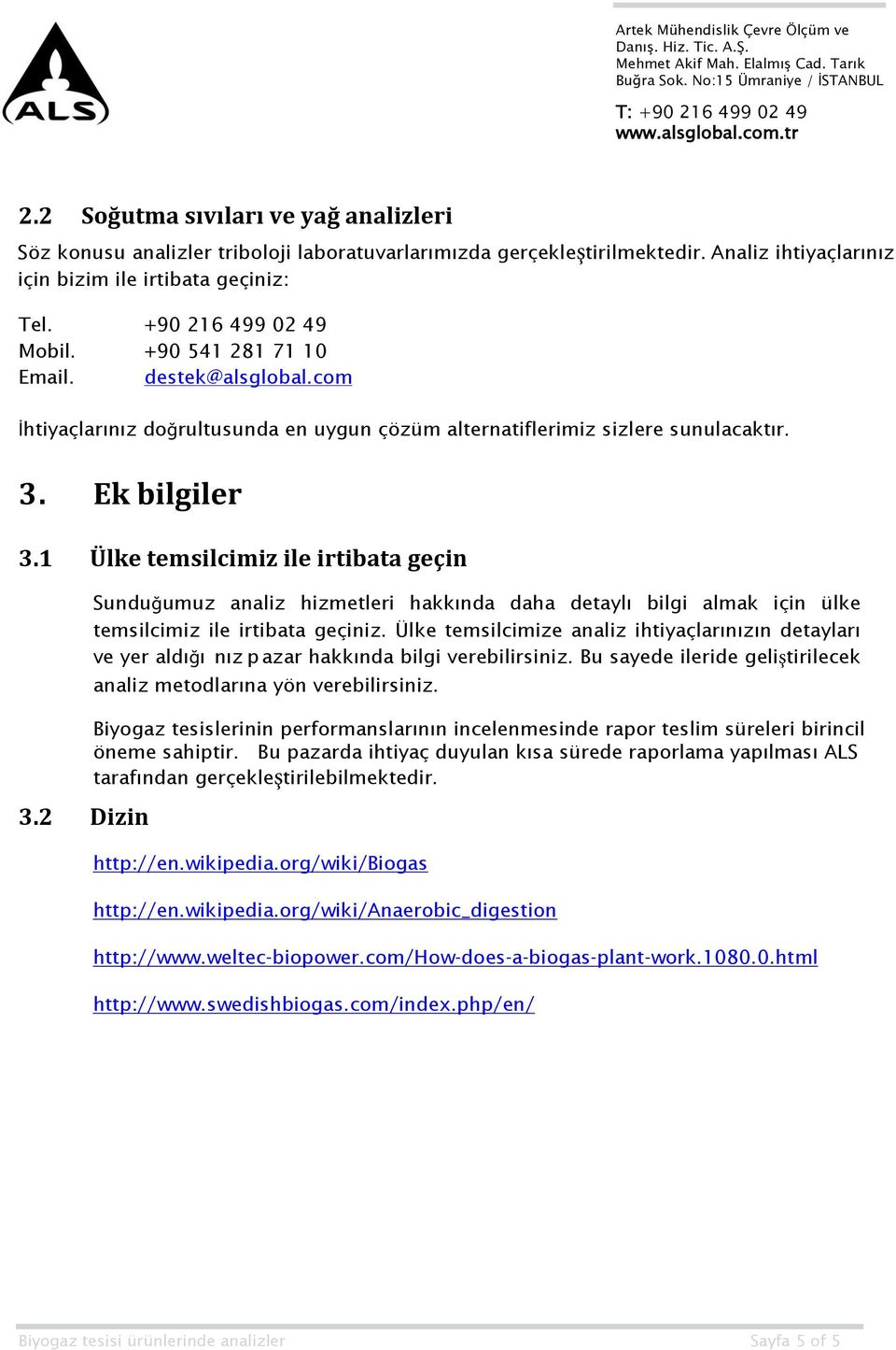 2 Dizin Sunduğumuz analiz hizmetleri hakkında daha detaylı bilgi almak için ülke temsilcimiz ile irtibata geçiniz.