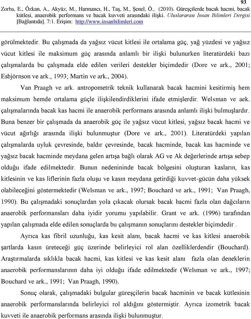 destekler bçmdedr (Dore ve ark., 2001; Esbjörnson ve ark., 1993; Martn ve ark., 2004). Van Praagh ve ark.