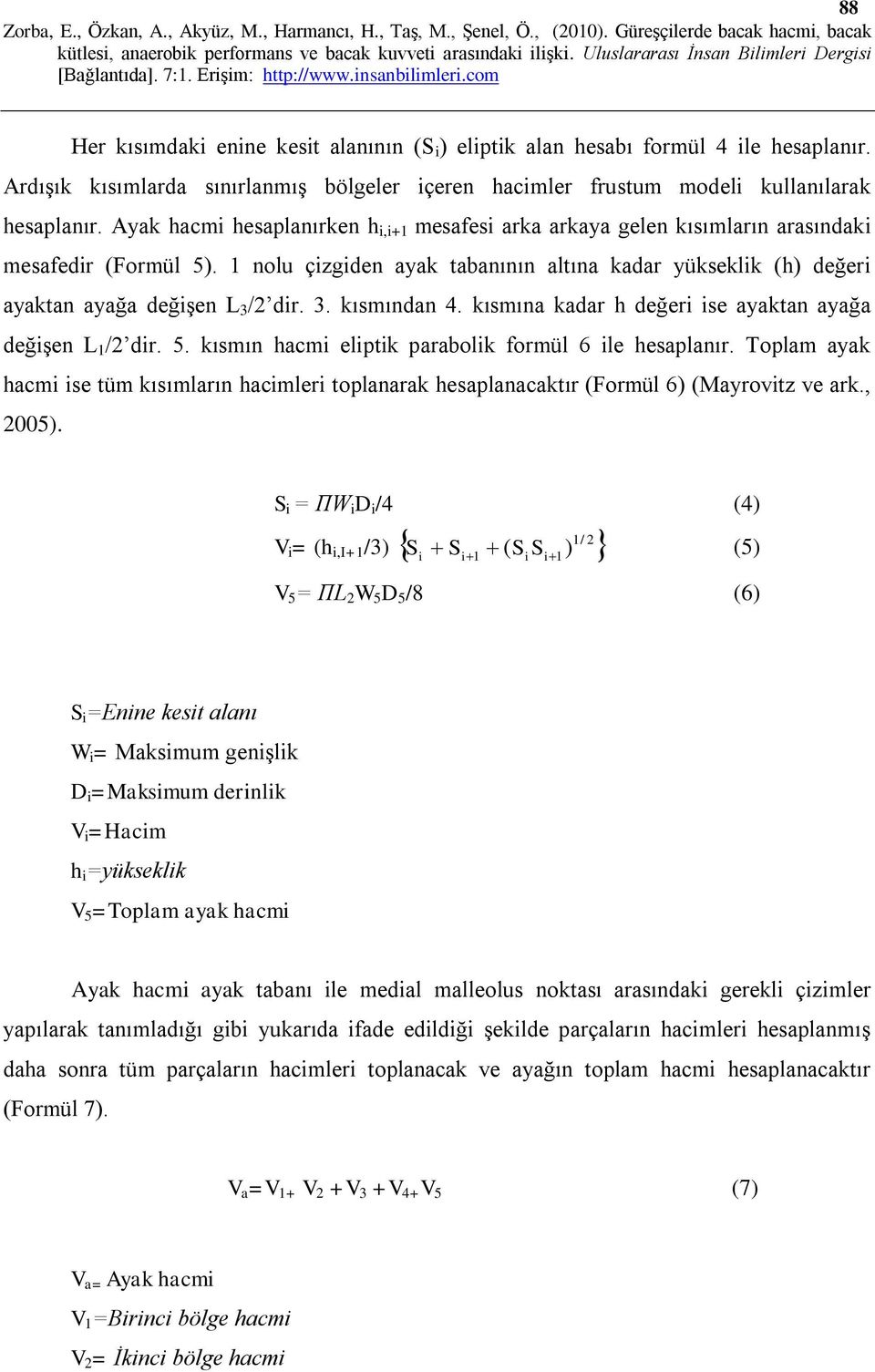 kısmına kadar h değer se ayaktan ayağa değşen L 1 /2 dr. 5. kısmın hacm elptk parabolk formül 6 le hesaplanır.