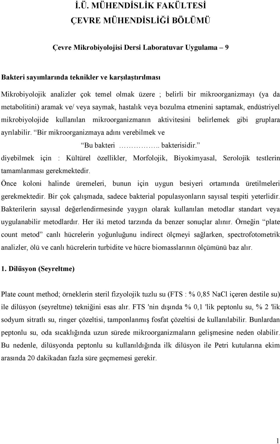 belirlemek gibi gruplara ayrılabilir. Bir mikroorganizmaya adını verebilmek ve Bu bakteri.. bakterisidir.