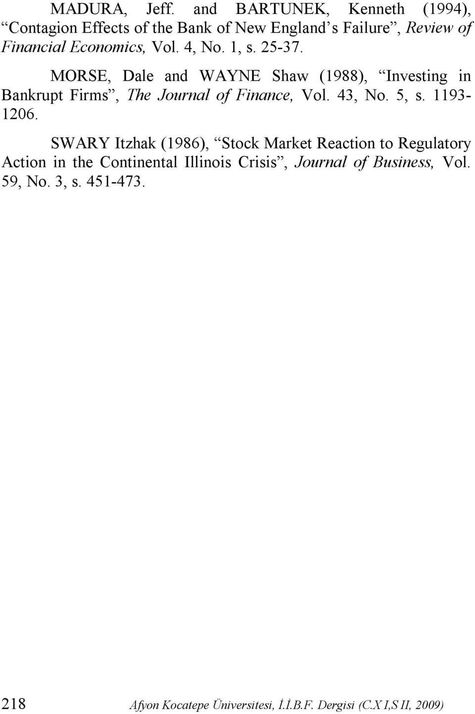 4, No. 1, s. 25-37. MORSE, Dale and WAYNE Shaw (1988), Investing in Bankrupt Firms, The Journal of Finance, Vol. 43, No.