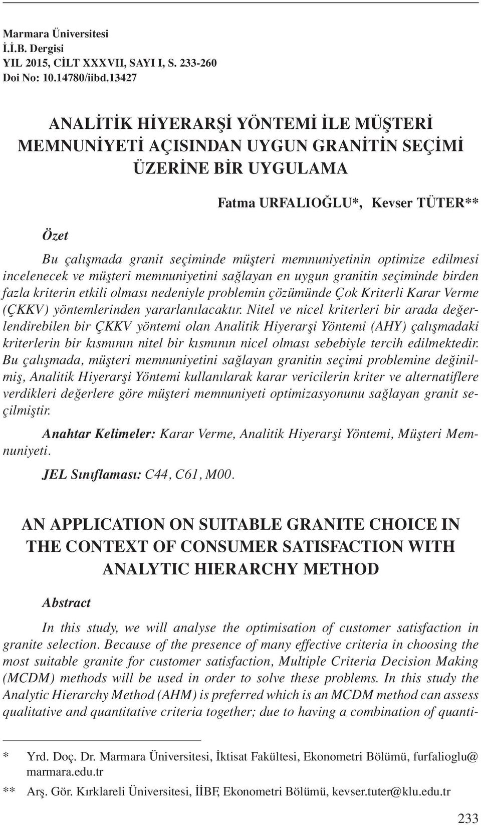 memnuniyetinin optimize edilmesi incelenecek ve müşteri memnuniyetini sağlayan en uygun granitin seçiminde birden fazla kriterin etkili olması nedeniyle problemin çözümünde Çok Kriterli Karar Verme