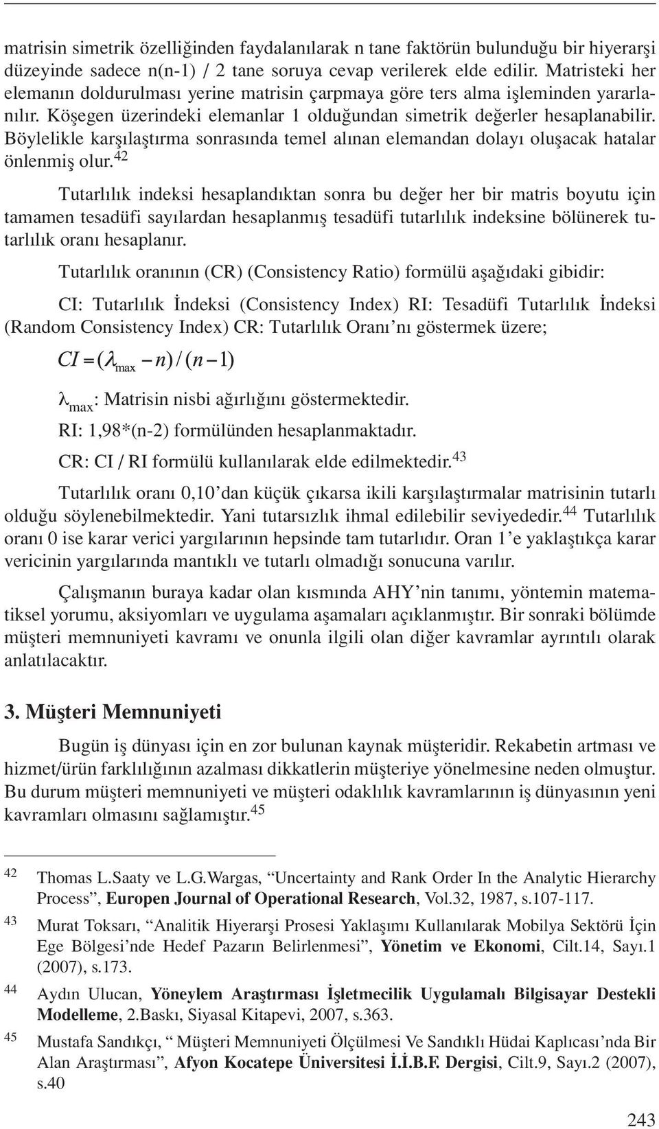 Böylelikle karşılaştırma sonrasında temel alınan elemandan dolayı oluşacak hatalar önlenmiş olur.