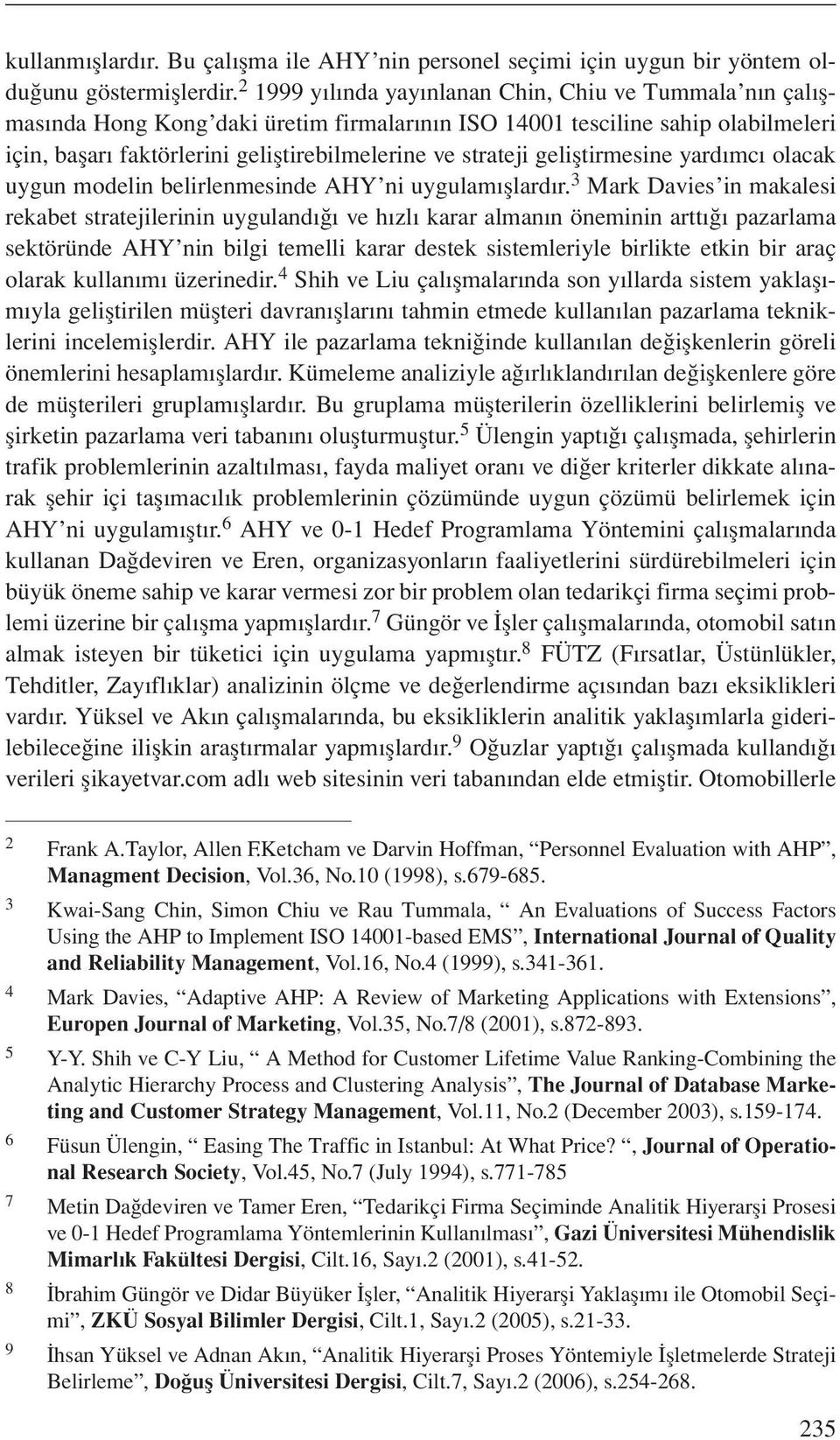 geliştirmesine yardımcı olacak uygun modelin belirlenmesinde AHY ni uygulamışlardır.